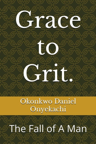 Grace to Grit. The Fall of A Man