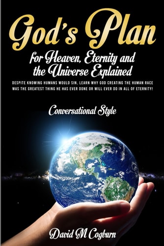 God's Plan For Heaven, Eternity And The Universe Explained Conversational Style