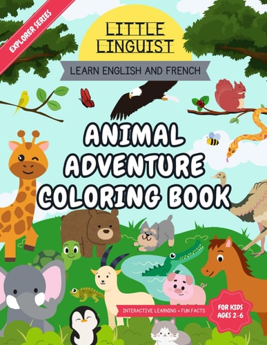 Little Linguist Animal Adventure Coloring Book - Learn English and French For Toddlers and Kids (ages 2-6), Full Page Coloring 35 Animals, Drawing Activities, Fun Facts and More