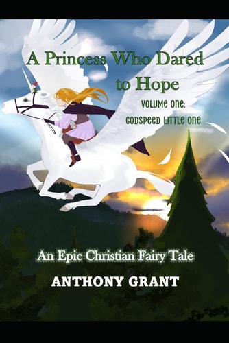 A Princess Who Dared to Hope Volume One: Godspeed Little One