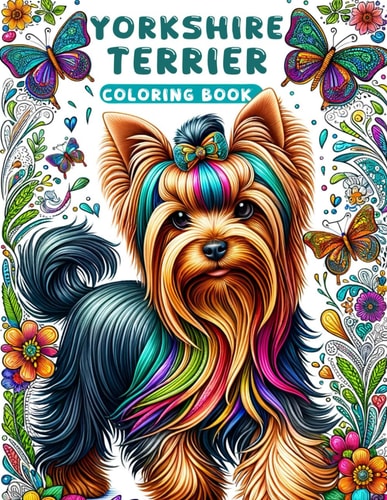 Yorkshire Terrier Coloring Book Let Your Imagination Roam Free with These Charming Canine Companions - A Coloring Adventure Like No Other!