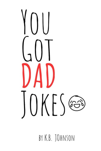 You Got DAD Jokes A Hilarious Collection of Jokes for the Dad in Your Life