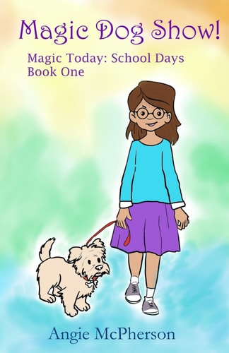 Magic Dog Show! Magic Today: School Days (Book One)