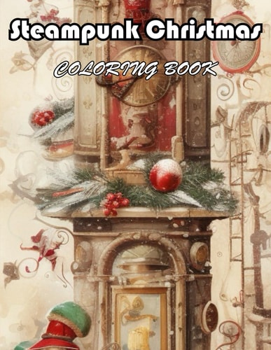 Steampunk Christmas Coloring Book 100+ Unique and Beautiful Designs for All Fans