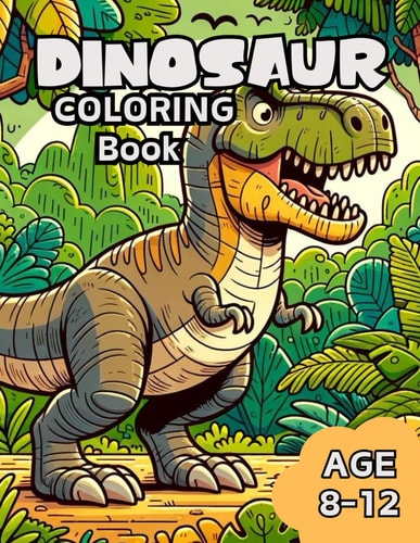Dinosaur Coloring Book Dino World: A Dinosaur Coloring Adventure, Awesome Dinosaur Coloring Book for Kids Age 8-12