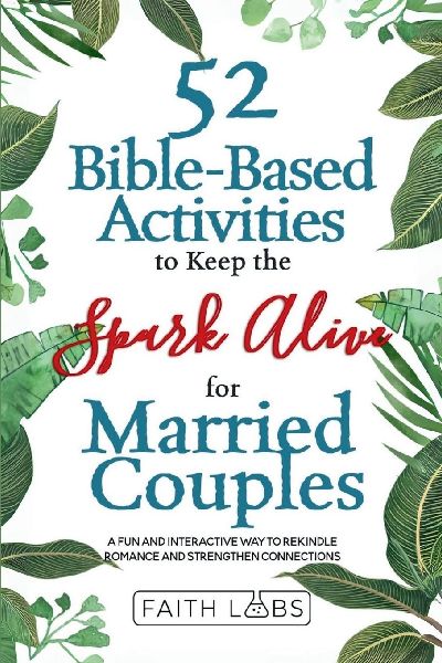 52 Bible-Based Activities to Keep the Spark Alive for Married Couples: A Fun and Interactive Way to Rekindle Romance and Strengthen Your Connection