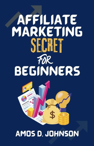 Affiliate Marketing Secret For Beginners How to Make a Fortune Online Without a Product of Your Own
