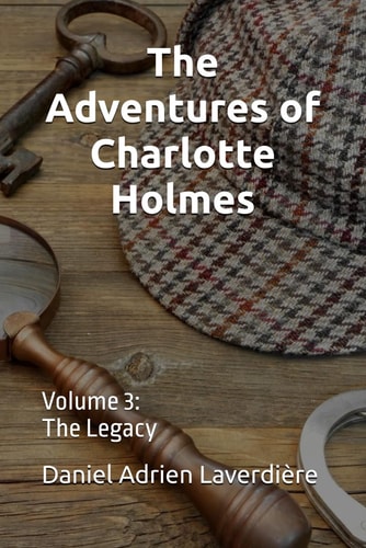 The Adventures of Charlotte Holmes Volume 3 The Legacy
