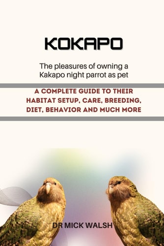 Kokapo A Complete Guide to Their Habitat Setup, Care, Breeding, Diet, Behavior and Much More