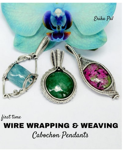 First Time Wire Wrapping & Weaving Cabochon Pendants 12 Complete Tutorials, Intensive Course for Beginners to Become Advanced