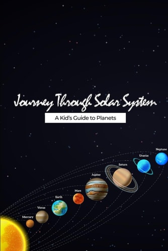 Journey Through the Solar System A Kids Guide to Planets