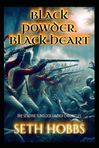 Black Powder, Black Heart A Dark Flintlock Fantasy Novel