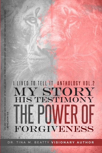 I Lived To Tell It Anthology Vol. 2 My Story His Testimony The Power of Forgiveness