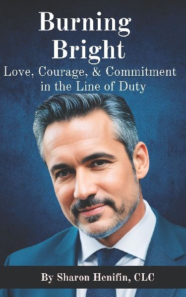 Burning Bright: Love, Courage, & Commitment in the Line of Duty