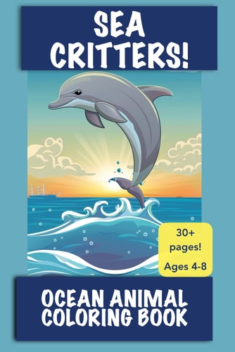 Sea Critters! Ocean Animal Coloring Book Great for Kids 4-8