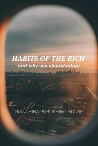 Habits of the Rich and why You Should Adapt
