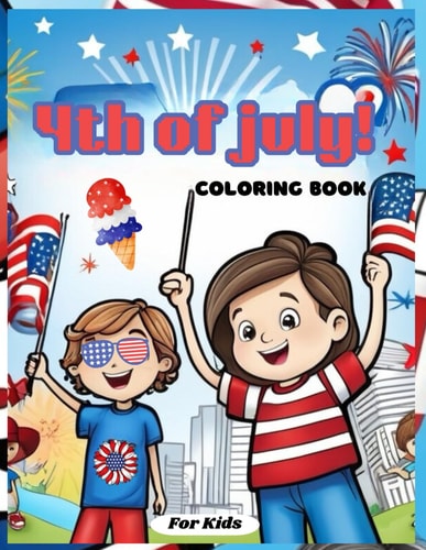 4th Of July! Coloring Book For Kids 50 A Fourth Of July Independence Coloring Adventure For Kids