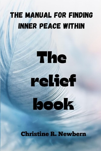The Relief Book The Manual for Finding Inner Peace Within