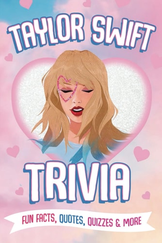 Taylor Swift Trivia Fun Facts, Quotes, Quizzes & More: Everything You Need to Know about Taylor Swift