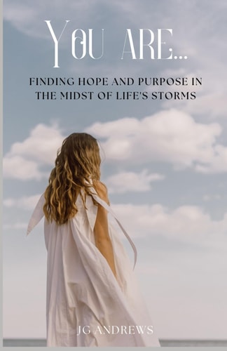 You Are... Finding Hope and Purpose in the Midst of Life's Storms