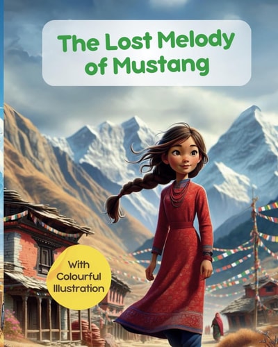 The Lost Melody of Mustang with Colourful Illustration Nepali Children Bedtime Story; Illustrated Stories for Kids