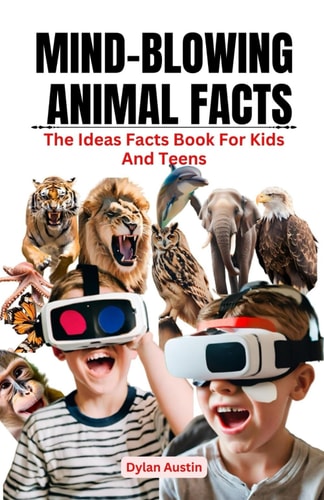 Mind-Blowing Animal Facts The Idea Facts Book For Kids And Teens