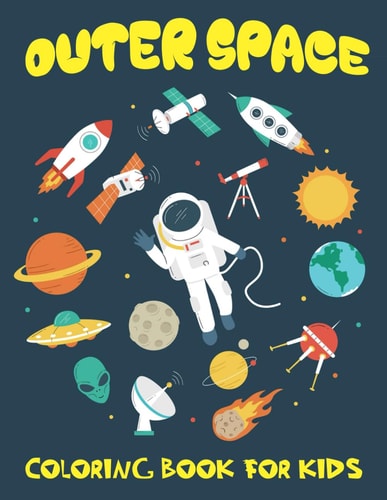 Outer Space Coloring Book For Kids Journey Through Galaxies with Astronauts, Planets, and Interstellar Creatures - Let Your Imagination Soar!