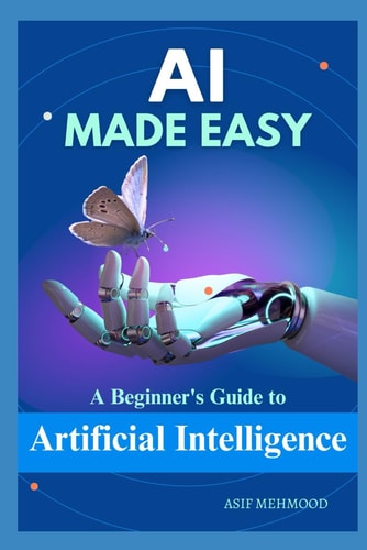 AI Made Easy A Beginner's Guide to Artificial Intelligence