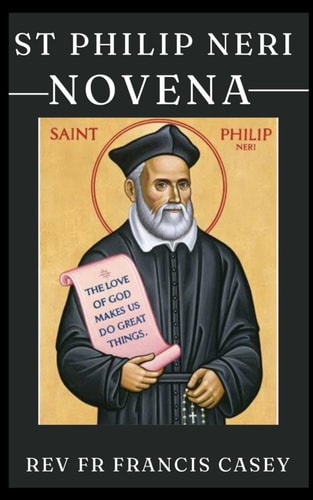 St Philip Neri Novena The Life and Teaching of St Philip Neri