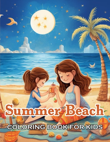 Summer Beach Coloring Book for Kids New Edition And Unique High-quality Illustrations, Fun, Stress Relief And Relaxation Coloring Pages