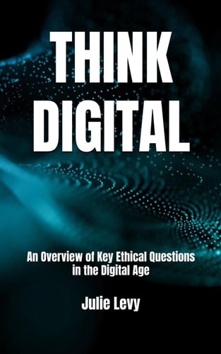 Think Digital An Overview of Key Ethical Questions in the Digital Age