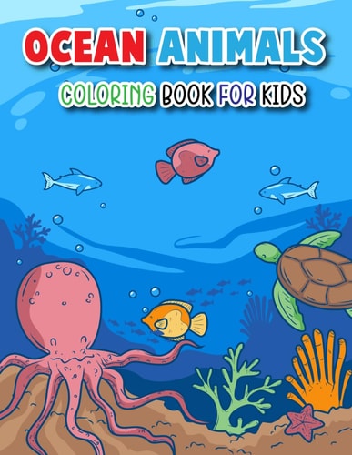 Cute Ocean Animals Coloring Book For Kids Explore the Wonders Beneath: An Ocean Coloring Adventure for Kids