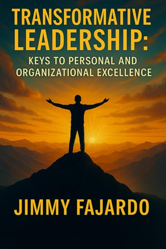 Transformative Leadership Keys to Personal and Organizational Excellence