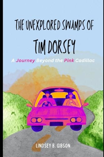The Unexplored Swamps of Tim Dorsey A Journey Beyond the Pink Cadillac