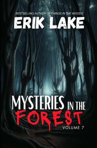 Mysteries in the Forest Stories of the Strange and Unexplained: Volume 7