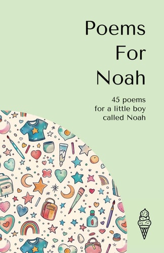 Poems for Noah 45 Personalised Poems for a Little Boy Called Noah