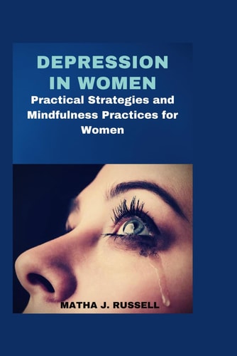 Depression in Women Practical Strategies and Mindfulness Practices for Women