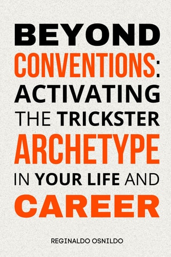 BEYOND CONVENTIONS Activating the Trickster Archetype in Your Life and Career