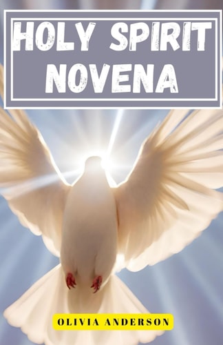 Holy Spirit Novena 9-Day Powerful Pentecostal Prayers for the Baptism of the Holy Spirit and Christian Spiritual Empowerment
