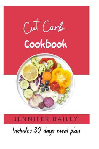 Cut Carb Cookbook "Delicious Low-Carb Recipes for a Healthier You!"