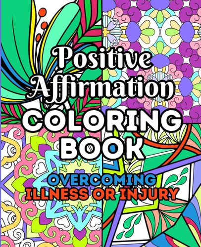 Positive Affirmation Coloring Book Overcoming Illness Or Injury