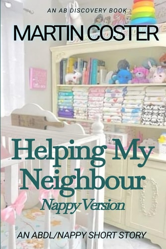 Helping My Neighbour (Nappy Version) An ABDL/Sissy Baby Story