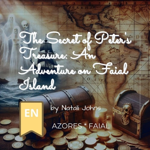 The Secret of Peter's Treasure An Adventure on Faial Island