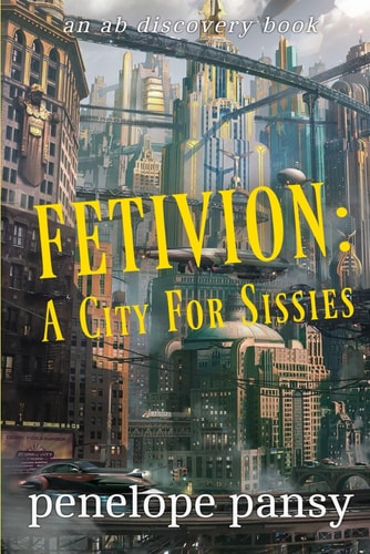 Fetivion A City For Sissies: An ABDL/Sissy Baby Story