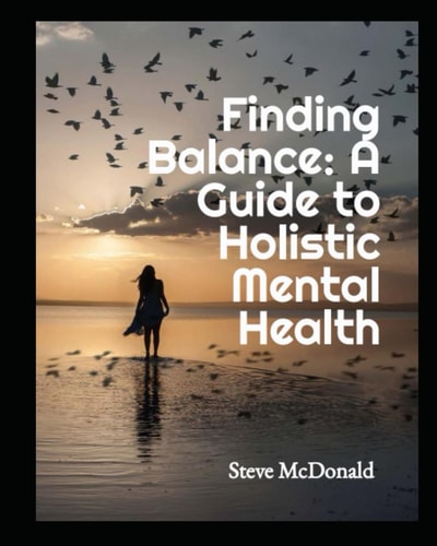 Finding Balance A Guide to Holistic Mental Health