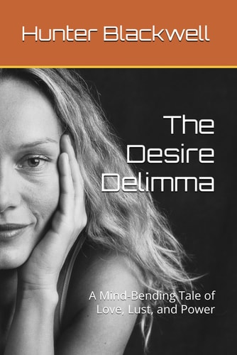 The Desire Delimma A Mind-Bending Tale of Love, Lust, and Power