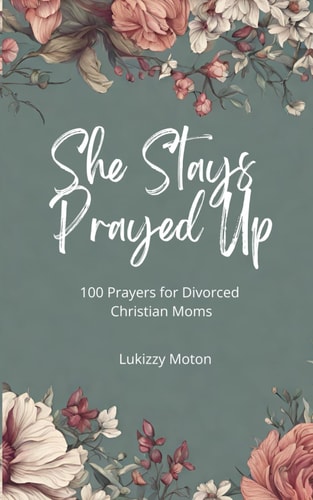She Stays Prayed Up 100 Prayers for Divorced Christian Moms