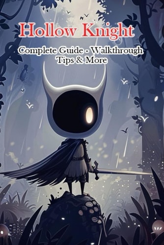 Hollow Knight Complete Guide - Walkthrough - Tips & More