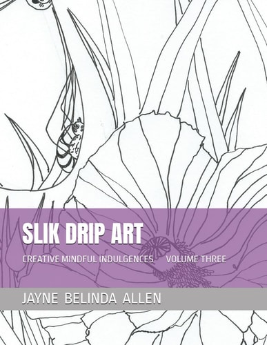 Slik Drip Art Creative Mindful Indulgences Volume Three