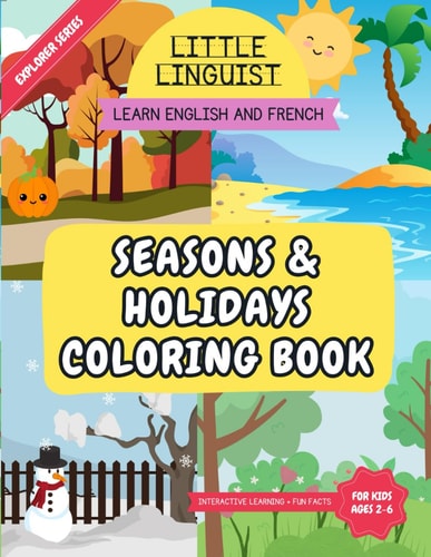 Little Linguist Seasons & Holidays Coloring Book - Learn English and French For Toddlers and Kids (ages 2-6), Coloring, Drawing Activities, Writing Activities, Fun Facts About Seasons and Popular Holidays